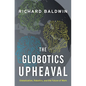 The Globotics Upheaval: Globalization, Robotics, and the Future of Work - Hardcover