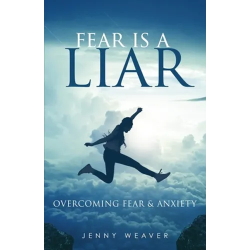 Fear is a Liar: Overcoming Fear and anxiety - Paperback