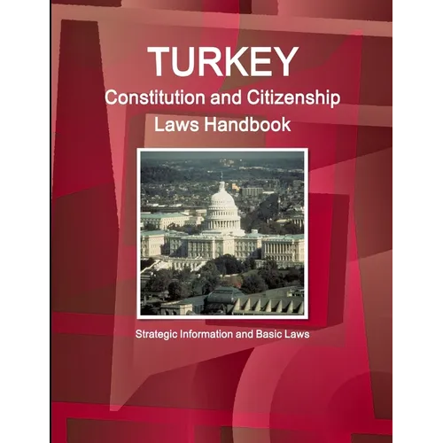 Turkey Constitution and Citizenship Laws Handbook: Strategic Information and Basic Laws - Paperback