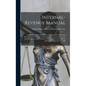 Internal-revenue Manual: Compiled By Direction Of The Commissioner Of Internal Revenue From The Laws And Regulations Now In Force, For The Info - Hardcover