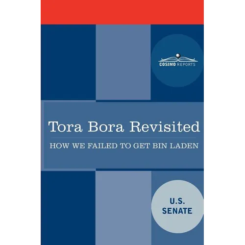 Tora Bora Revisited: How We Failed to Get Bin Laden and Why It Matters Today - Paperback