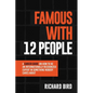 Famous with 12 People: A Career Guide on How to Be an Internationally Recognized Expert in Something Nobody Cares About: A Career Guide On How To Be A - Paperback