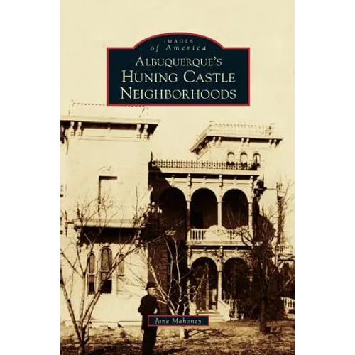 Albuquerque's Huning Castle Neighborhoods - Hardcover