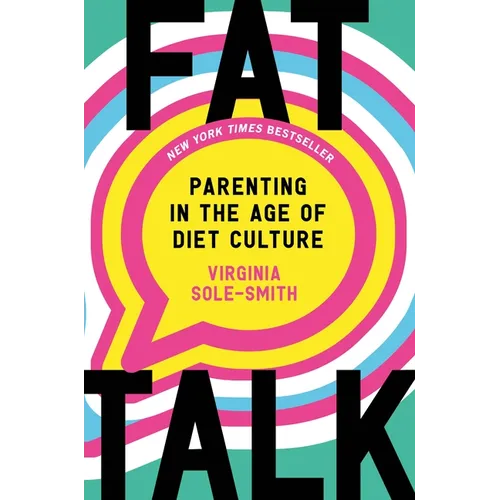 Fat Talk: Parenting in the Age of Diet Culture - Hardcover