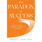 The Paradox of Success: Why Success Sucks and 15 Other Curiosities of Confidence, Happiness, and Healing - Paperback