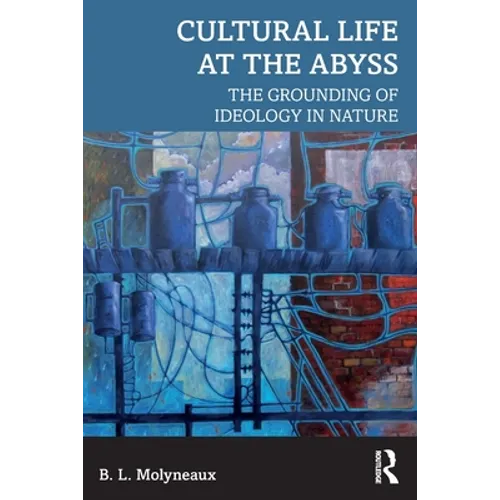 Cultural Life at the Abyss: The Grounding of Ideology in Nature - Paperback