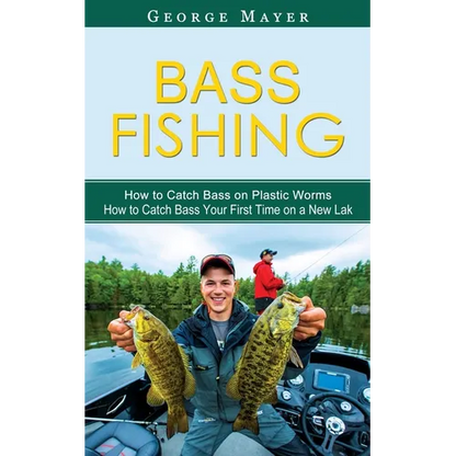 Bass Fishing: How to Catch Bass on Plastic Worms (How to Catch Bass Your First Time on a New Lak) - Paperback