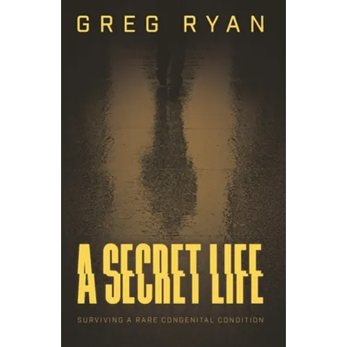A Secret Life: Surviving A Rare Congenital Condition - Paperback