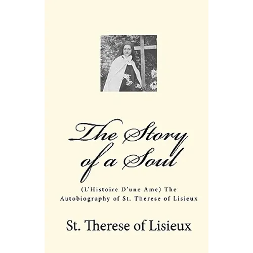 The Story of a Soul: (L'Histoire D'une Ame) The Autobiography of St. Therese of Lisieux - Paperback