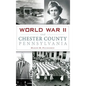 World War II and Chester County, Pennsylvania - Hardcover