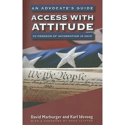 Access with Attitude: An Advocate's Guide to Freedom of Information in Ohio - Paperback