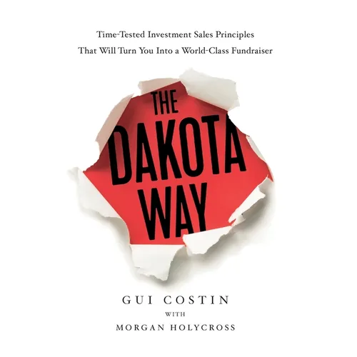 The Dakota Way: Time-Tested Principles That Will Turn You Into a World-Class Fundraiser - Hardcover