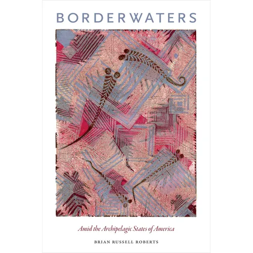 Borderwaters: Amid the Archipelagic States of America - Paperback