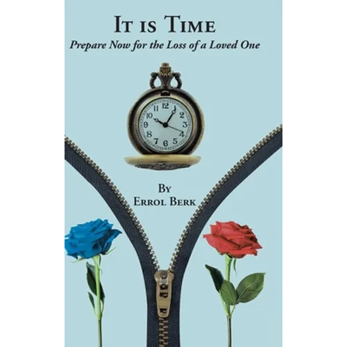 It is Time: Prepare Now for the Loss of a Loved One - Hardcover