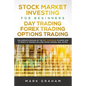Stock Market Investing for Beginners, Day Trading, Forex Trading, Options Trading: The Complete Package of the Best Strategies to Know How to Profit i - Paperback