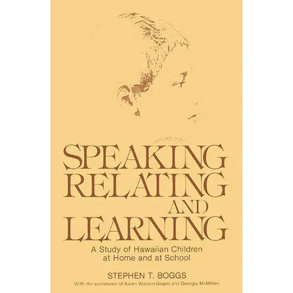 Speaking, Relating, and Learning: A Study of Hawaiian Children at Home and at School - Hardcover