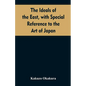 The ideals of the east, with special reference to the art of Japan - Paperback