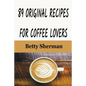 89 Original Recipes for Coffee Lovers - Paperback