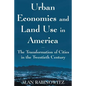 Urban Economics and Land Use in America: The Transformation of Cities in the Twentieth Century: The Transformation of Cities in the Twentieth Century - Paperback