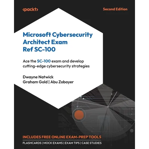 Microsoft Cybersecurity Architect Exam Ref SC-100 - Second Edition: Ace the SC-100 exam and develop cutting-edge cybersecurity strategies - Paperback
