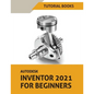 Autodesk Inventor 2021 For Beginners - Paperback