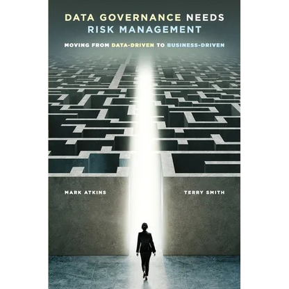 Data Governance Needs Risk Management: Moving from Data-driven to Business-driven - Paperback