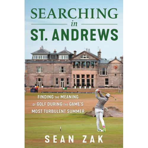 Searching in St. Andrews: Finding the Meaning of Golf During the Game's Most Turbulent Summer - Hardcover