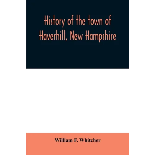 History of the town of Haverhill, New Hampshire - Paperback