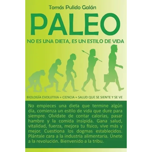 Paleo: no es una dieta, es un estilo de vida: Biología evolutiva + ciencia = salud que se siente y se ve - Paperback