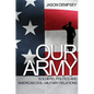 Our Army: Soldiers, Politics, and American Civil-Military Relations - Paperback