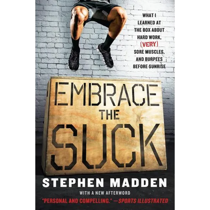 Embrace the Suck: What I Learned at the Box about Hard Work, (Very) Sore Muscles, and Burpees Before Sunrise - Paperback