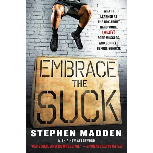 Embrace the Suck: What I Learned at the Box about Hard Work, (Very) Sore Muscles, and Burpees Before Sunrise - Paperback
