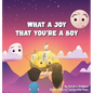 What A Joy That You're A Boy - Hardcover
