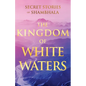 The Kingdom of White Waters: Secret Stories of Shambhala - Paperback