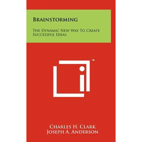 Brainstorming: The Dynamic New Way To Create Successful Ideas - Hardcover