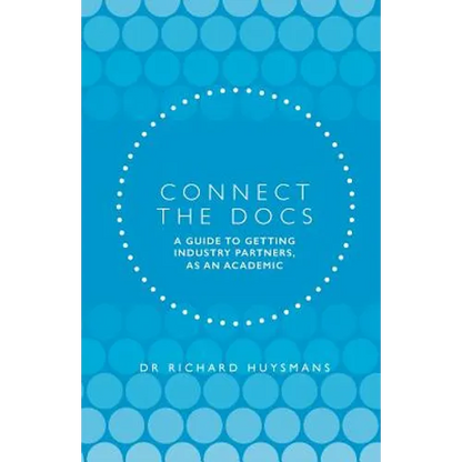 Connect the Docs: A guide to getting Industry partners, as an academic - Paperback