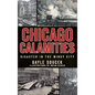 Chicago Calamities: Disaster in the Windy City - Hardcover