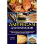 American Cookbook: Discover Delicious American Recipes From All-over the United States (Classical Comfort Foods From American Kitchens) - Paperback