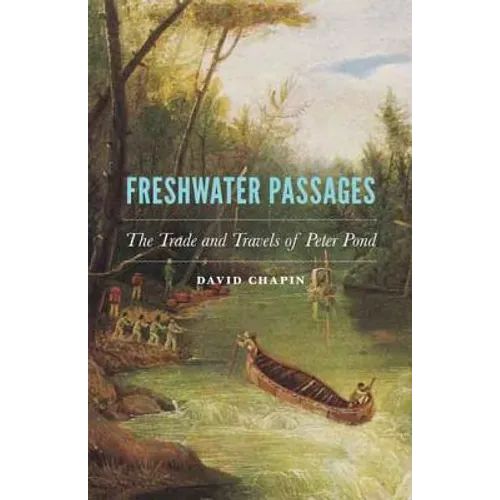 Freshwater Passages: The Trade and Travels of Peter Pond - Hardcover