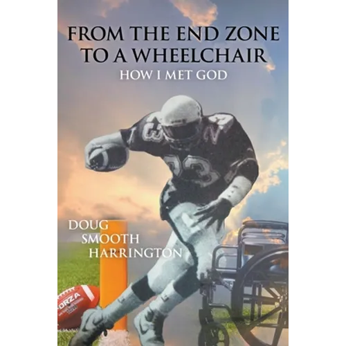From the End Zone to a Wheelchair: How I Met God - Paperback