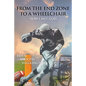 From the End Zone to a Wheelchair: How I Met God - Paperback