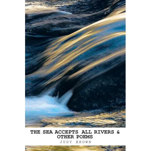 The Sea Accepts All Rivers & other poems - Paperback