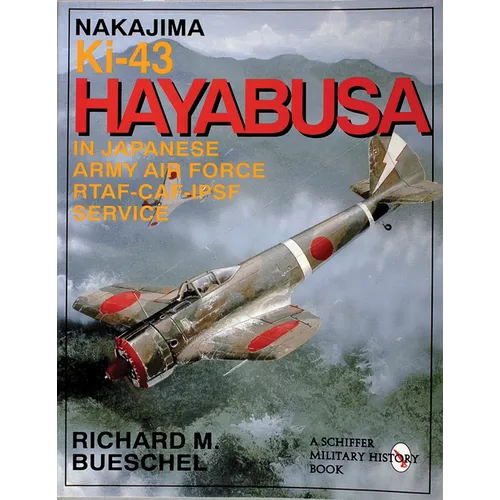 Nakajima Ki-43 Hayabusa: In Japanese Army Air Force Rtaf-Caf-Ipsf Service - Paperback