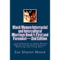 Black Women Interracial and Intercultural Marriage Book 1: First and Foremost 2nd Edition: Conversations on Black Women Making Commonsense Choices, Ma - Paperback