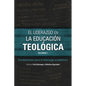 El liderazgo en la educación teológica, volumen 1: Fundamentos para el liderazgo académico - Paperback