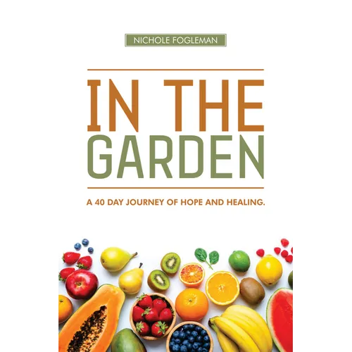 In the Garden: A 40-Day Journey of Hope and Healing - Hardcover