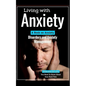 Living with Anxiety: A Book on Anxiety Disorders and Anxiety Management - Paperback