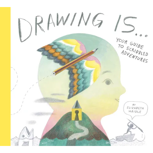 Drawing Is ...: Your Guide to Scribbled Adventures - Hardcover
