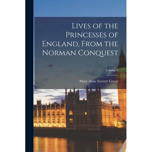 Lives of the Princesses of England, From the Norman Conquest; Volume 3 - Paperback