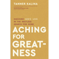 Aching for Greatness: Discover God's Love in the Restless Search for More - Paperback